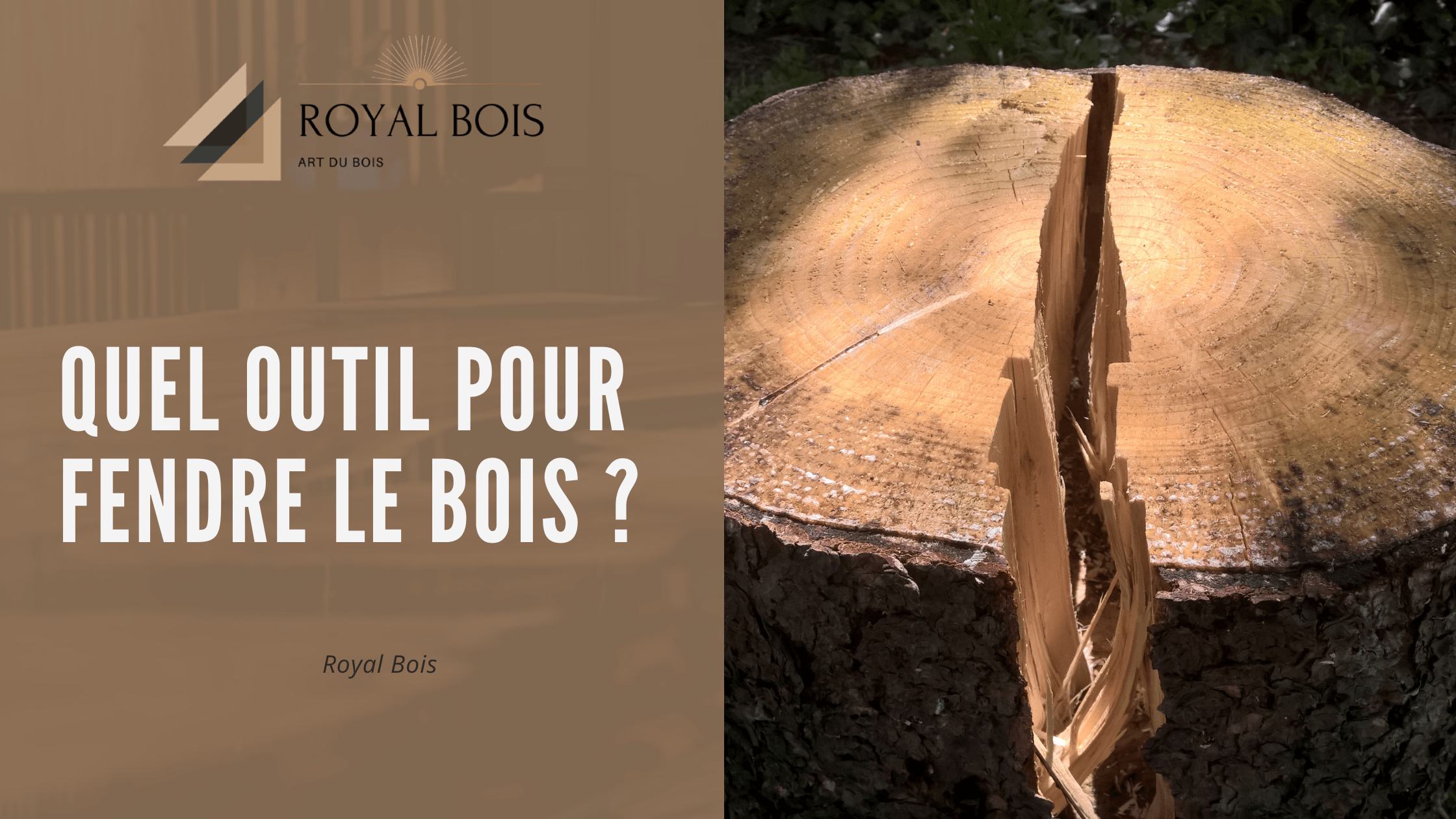 Quel outil pour fendre le bois ? Guide Complet