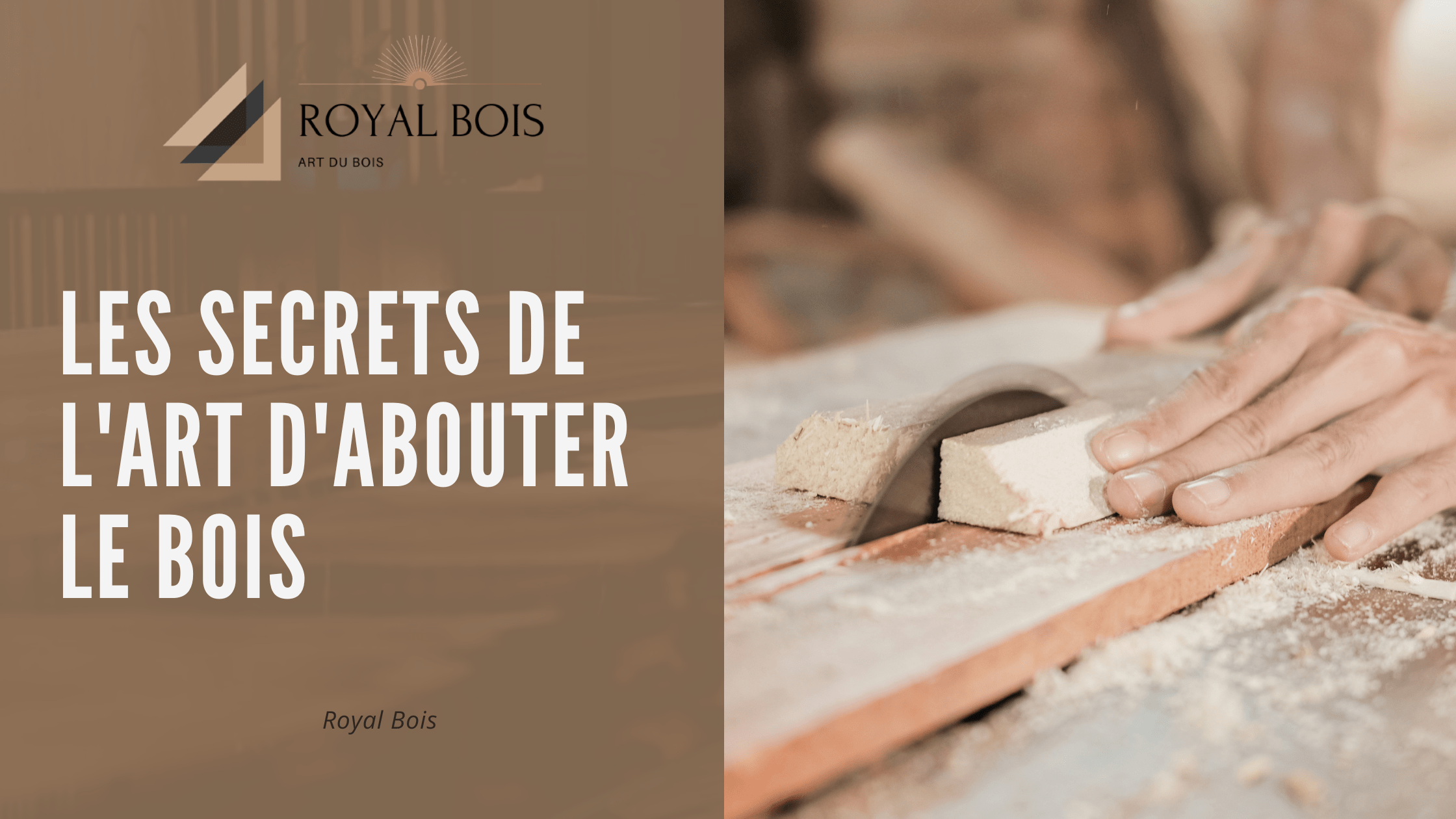 Les secrets de l'art d'abouter le bois