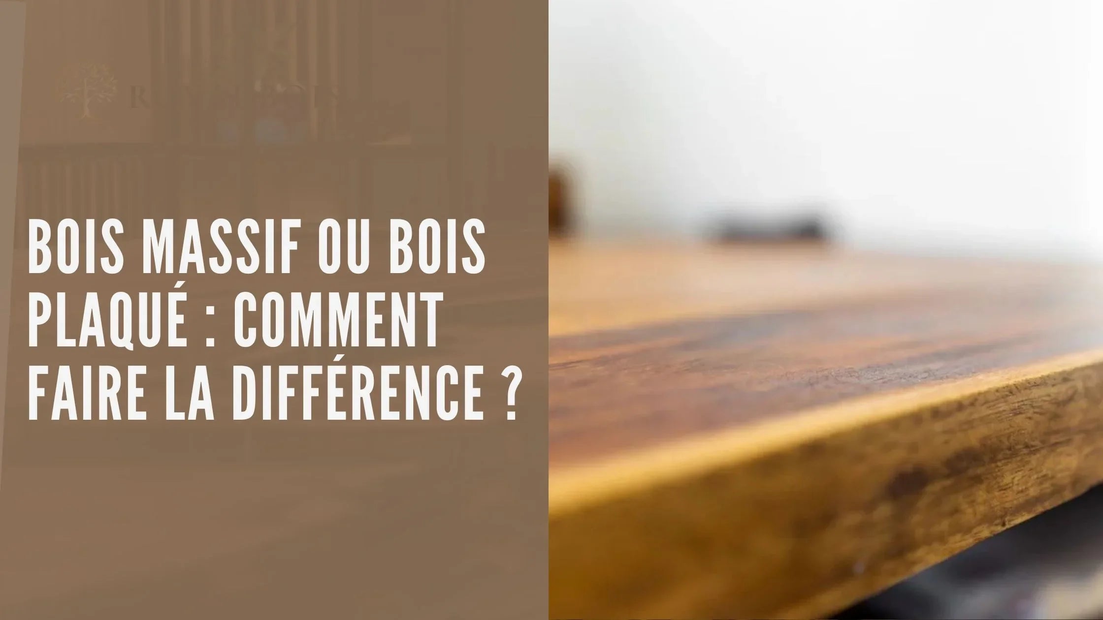 Image de couverture article de blog Bois massif ou bois plaqué : comment faire la différence